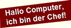 Hallo Computer, ich bin der Chef!